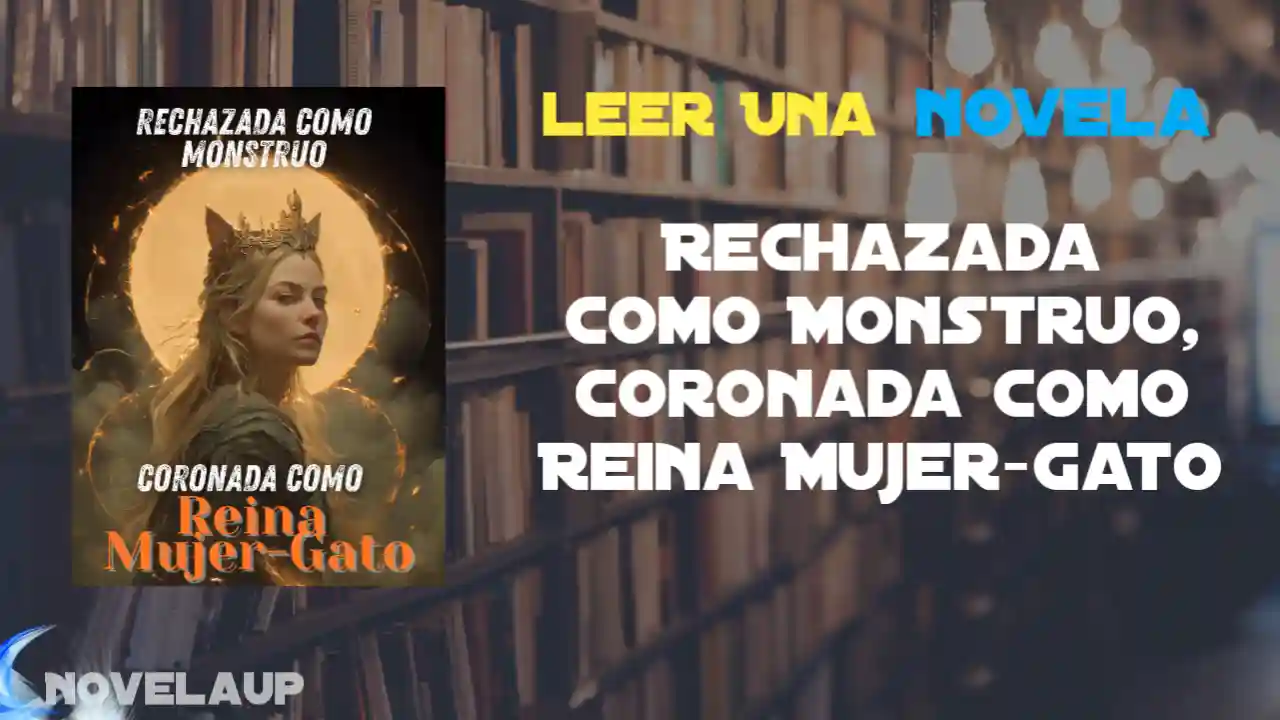 Rechazada como Monstruo, Coronada como Reina Mujer-Gato Novela
