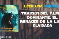 Traición del Alpha Dominante: El Renacer de la Luna Olvidada Novela Traición del Alpha Dominante: El Renacer de la Luna Olvidada Novela