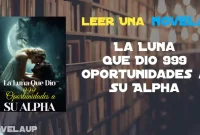 La Luna Que Dio 999 Oportunidades a Su Alpha Novela La Luna Que Dio 999 Oportunidades a Su Alpha Novela