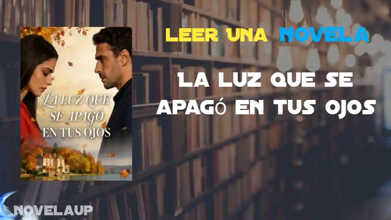 La luz que se apagó en tus ojos Novela