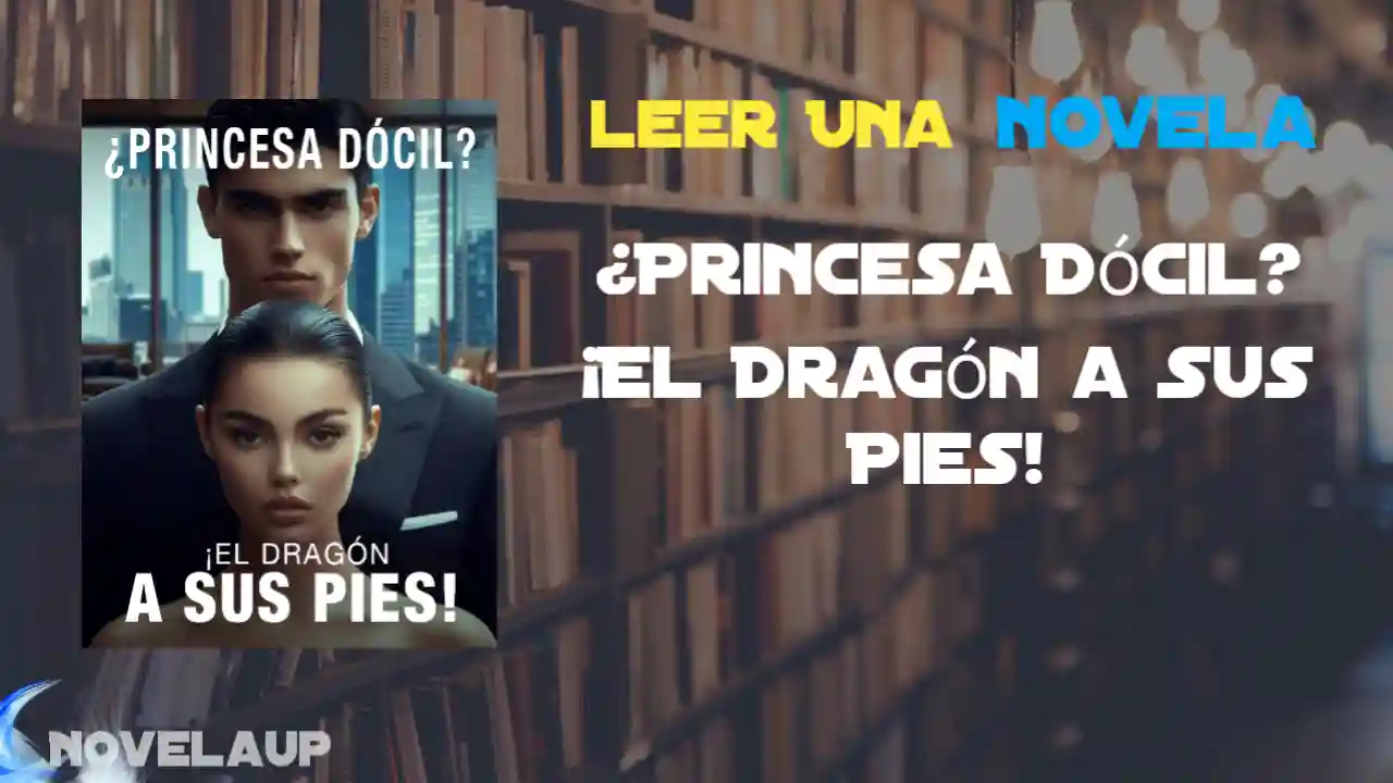 ¿Princesa Dócil? ¡El Dragón a Sus Pies! Novela