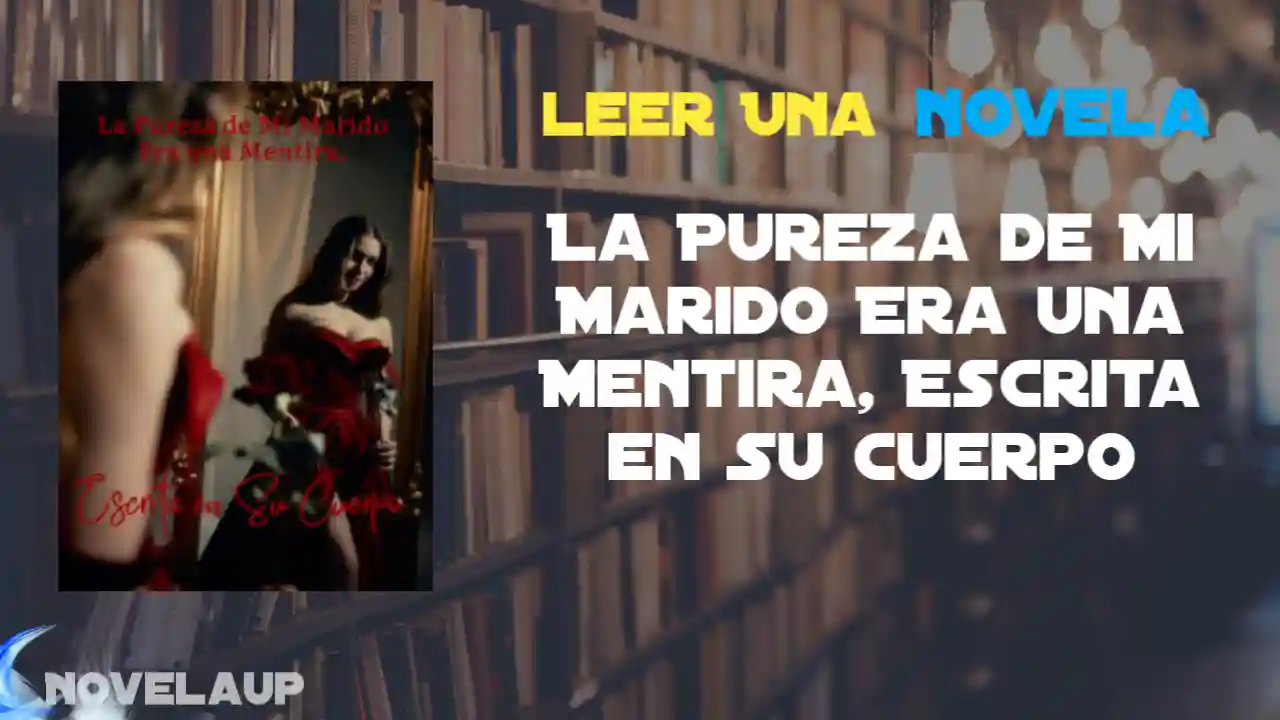 La Pureza de Mi Marido Era una Mentira, Escrita en Su Cuerpo Novela