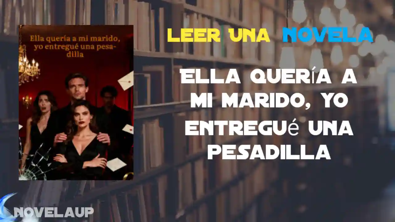 Ella quería a mi marido, yo entregué una pesadilla Novela
