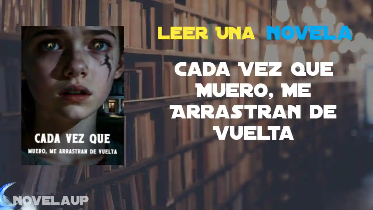 Cada Vez Que Muero, Me Arrastran de Vuelta Novela