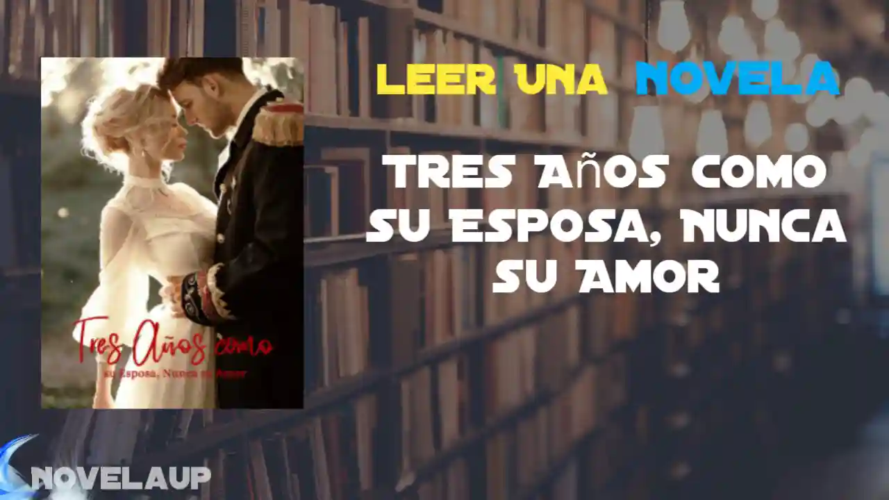 Tres Años como su Esposa, Nunca su Amor Novela