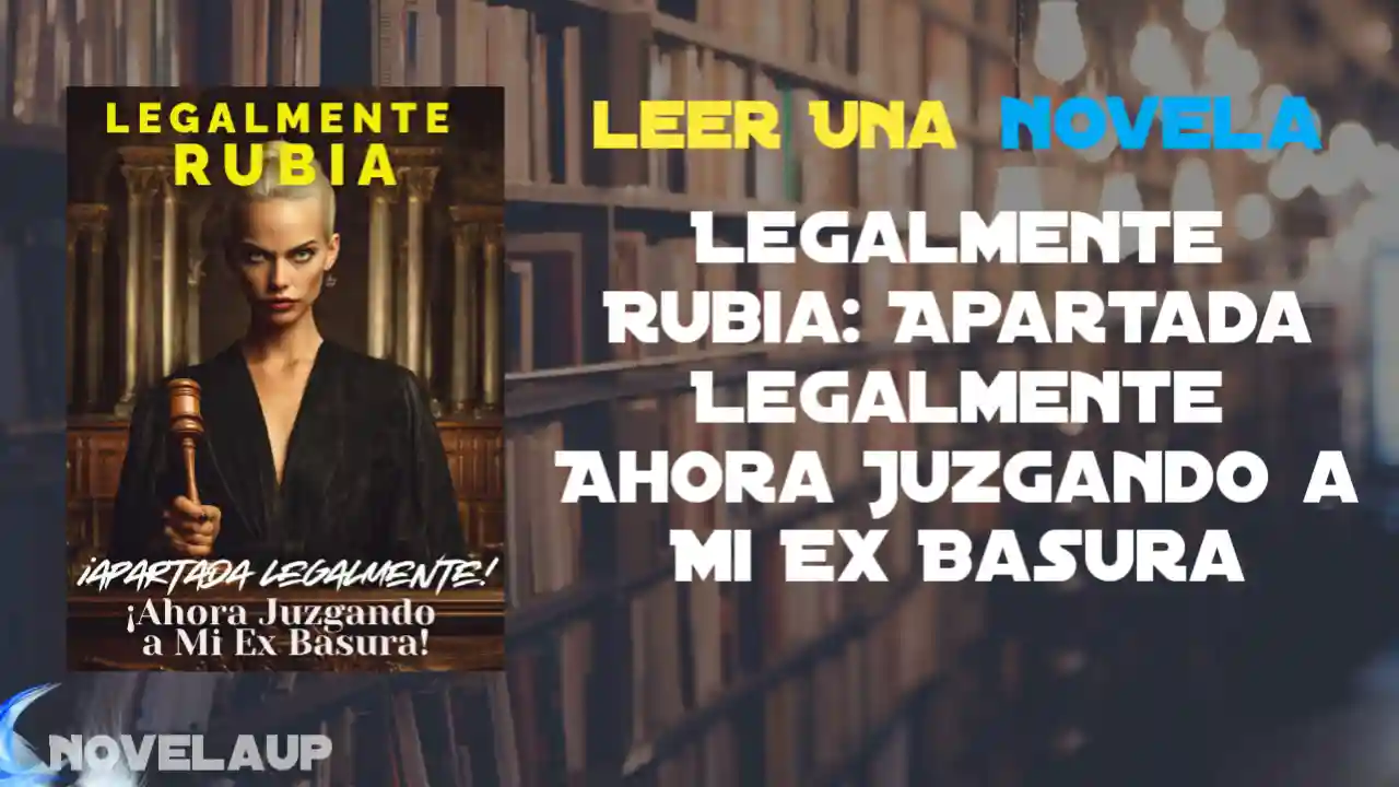 Legalmente Rubia: Apartada Legalmente Ahora Juzgando a Mi Ex Basura Novela