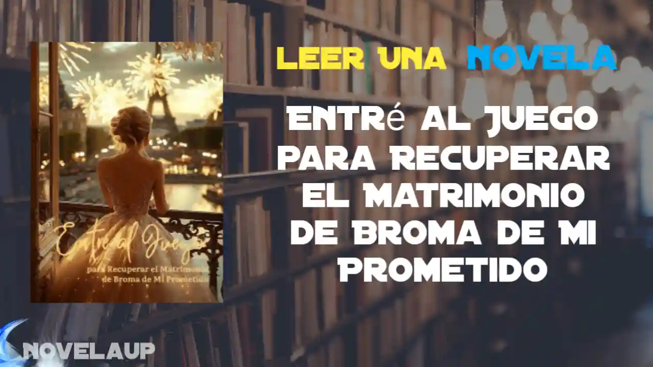 Entré al Juego para Recuperar el Matrimonio de Broma de Mi Prometido Novela