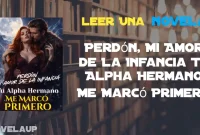 Perdón, Mi Amor de La Infancia Tu Alpha Hermano Me Marcó Primero Novela