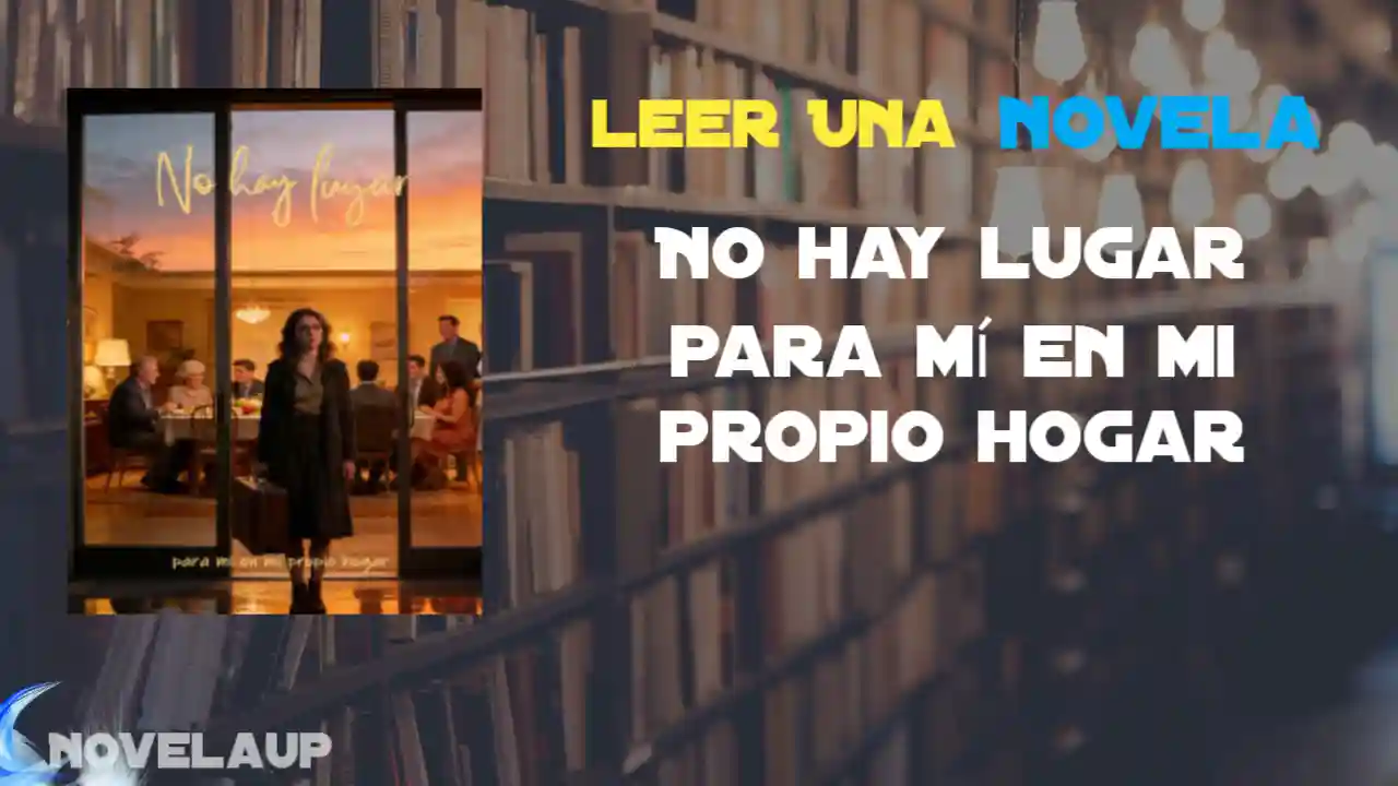 No hay lugar para mí en mi propio hogar Novela