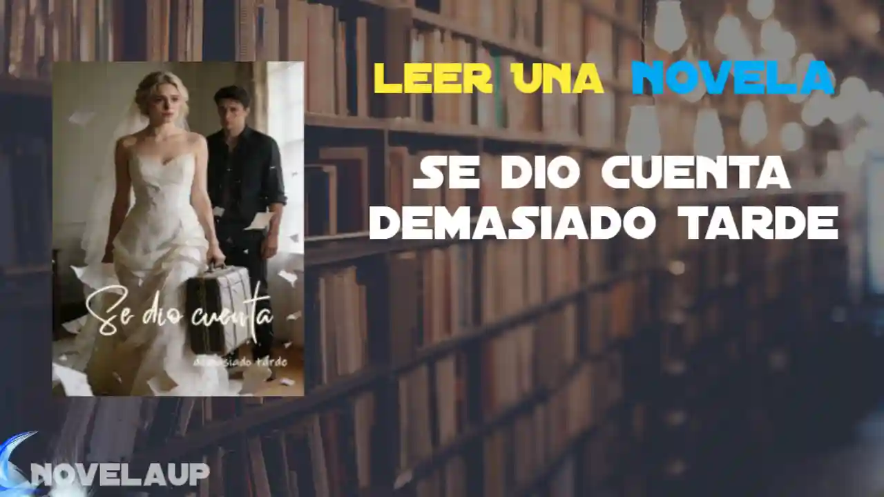 Se dio cuenta demasiado tarde Novela