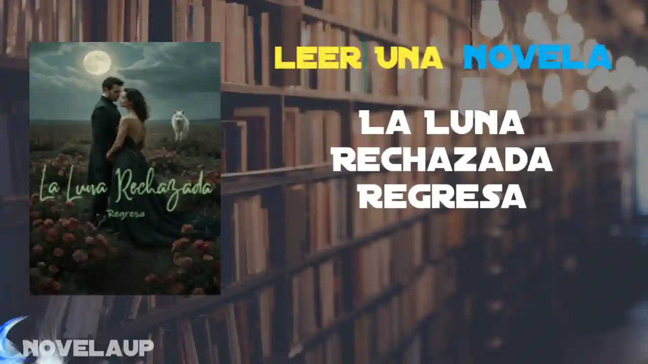 La Luna Rechazada Regresa Novela