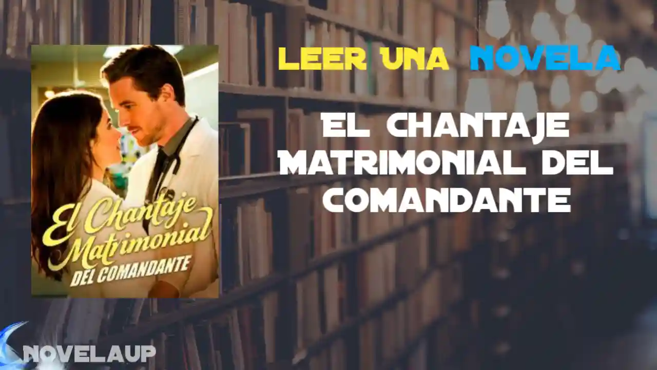 El Chantaje Matrimonial del Comandante Novela