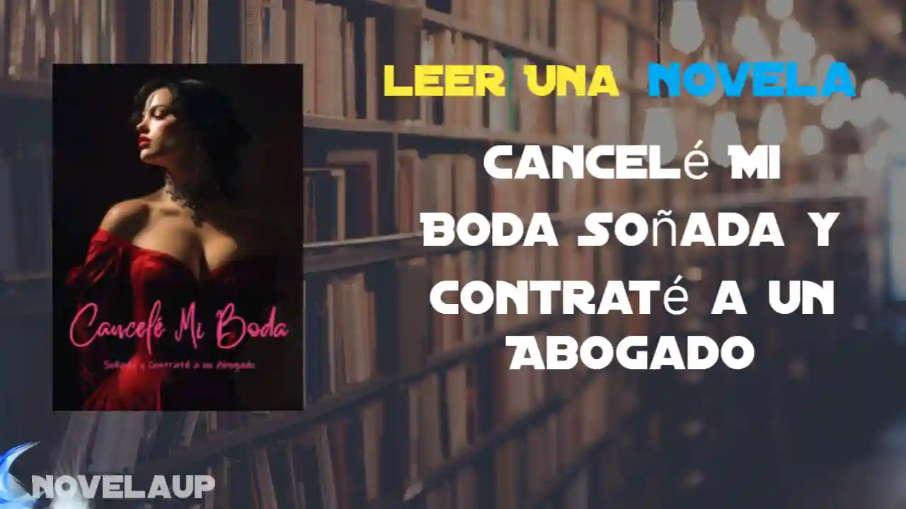 Cancelé Mi Boda Soñada y Contraté a un Abogado Novela