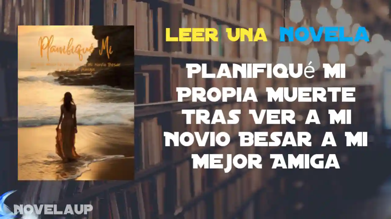 Planifiqué Mi Propia Muerte tras Ver a Mi Novio Besar a Mi Mejor Amiga Novela