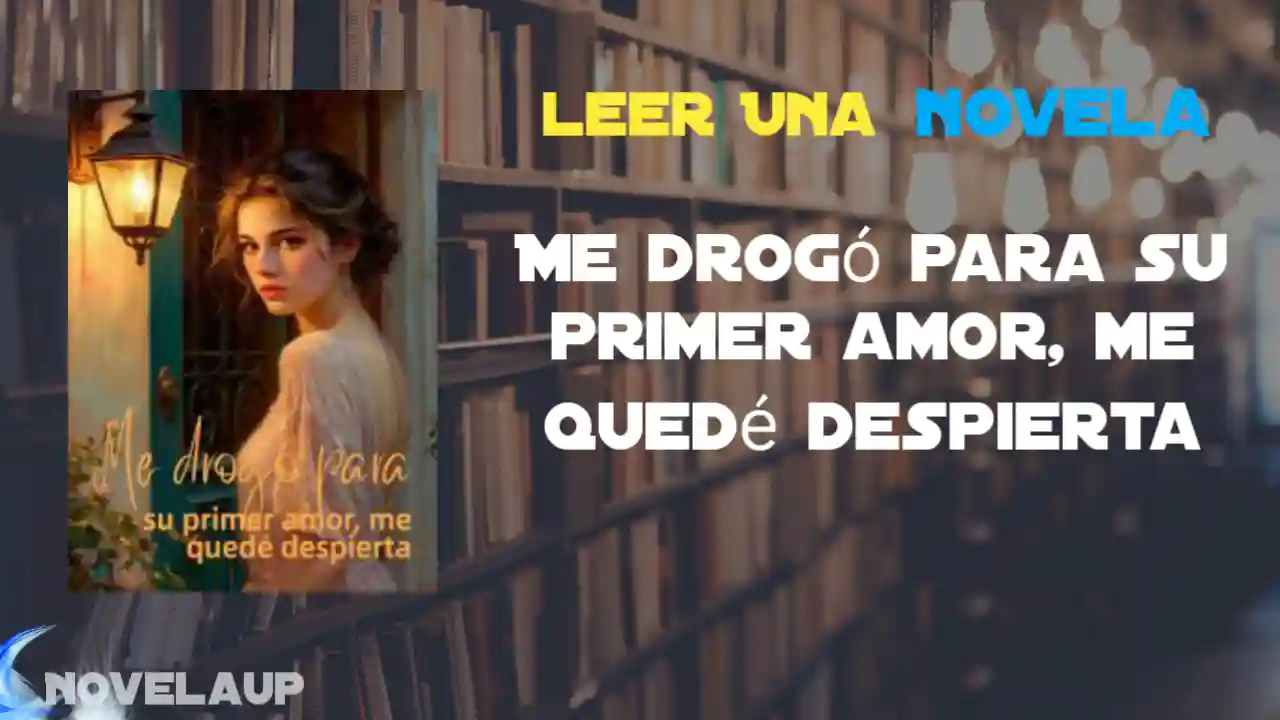 Me drogó para su primer amor, me quedé despierta Novela