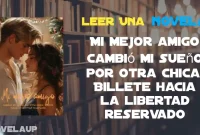 Mi mejor amigo cambió mi sueño por otra chica. Billete hacia la libertad reservado Novela