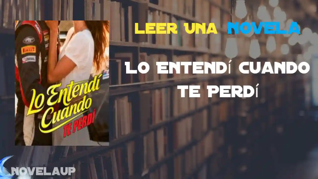 Lo Entendí Cuando te Perdí Novela