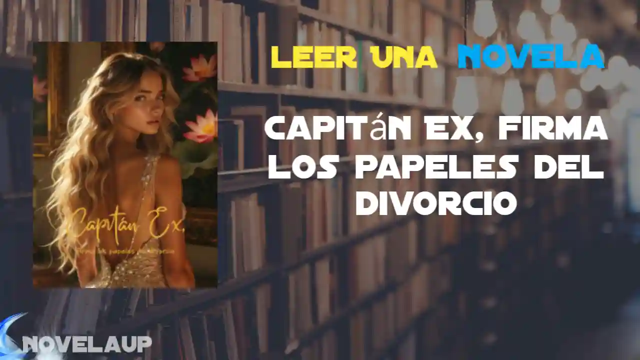 Capitán Ex, firma los papeles del divorcio Novela