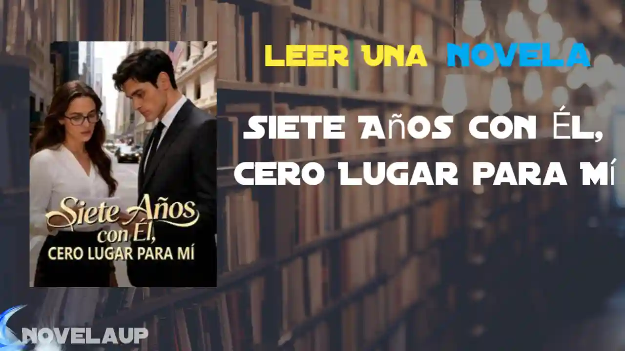Siete Años con Él, Cero Lugar para Mí Novela