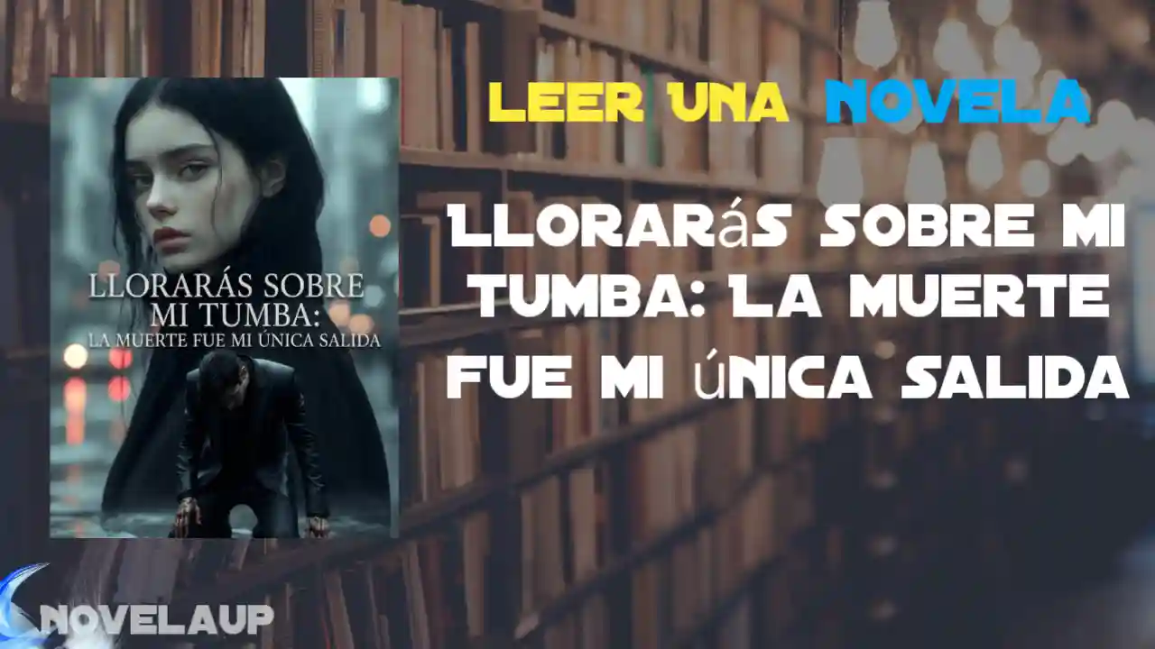 Llorarás sobre mi tumba: La muerte fue mi única salida Novela
