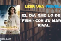 El Día que lo Dejé, Firmé con su Mayor Rival Novela El Día que lo Dejé, Firmé con su Mayor Rival Novela