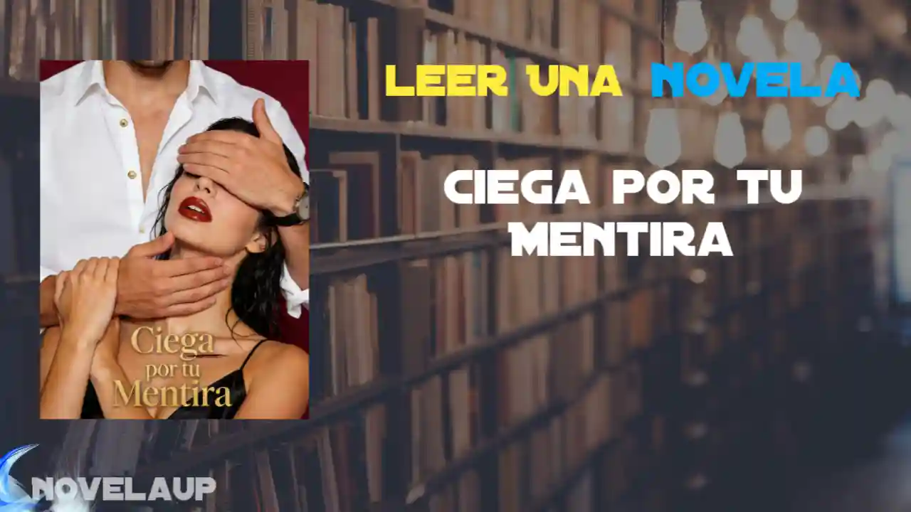 Ciega por tu Mentira Novela