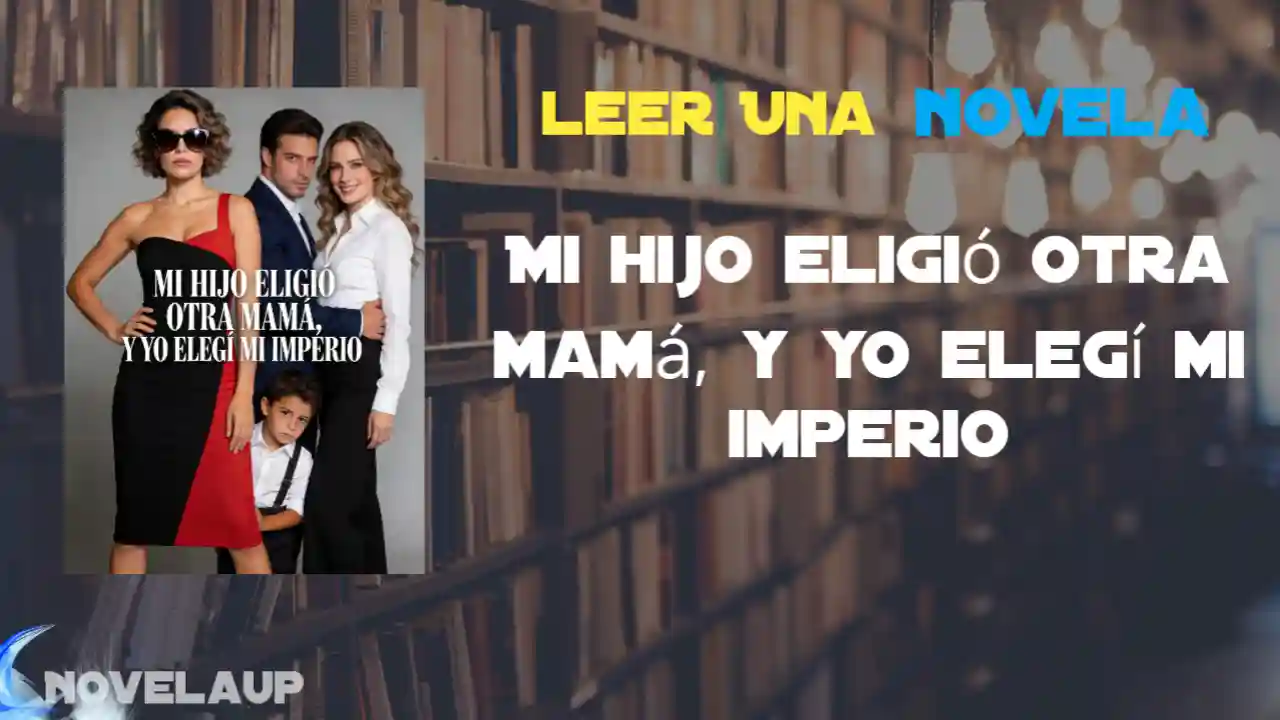 Mi hijo eligió otra mamá, y yo elegí mi imperio Novela