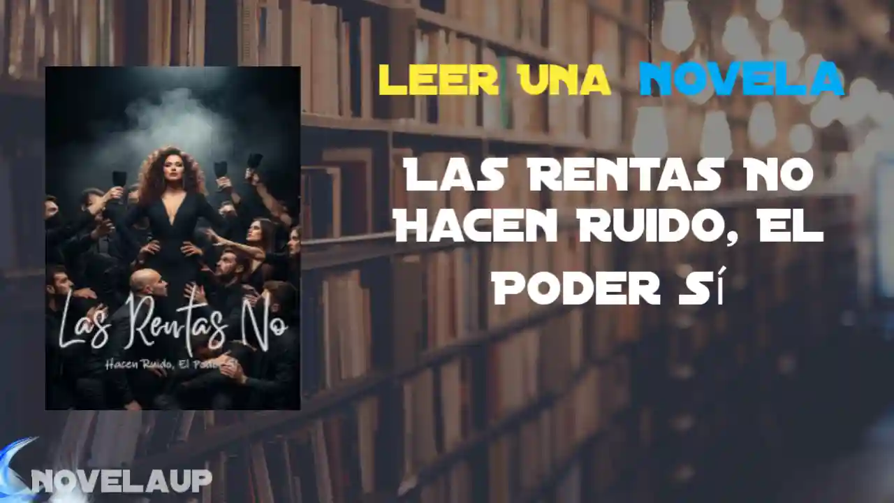 Las Rentas No Hacen Ruido, El Poder Sí Novela