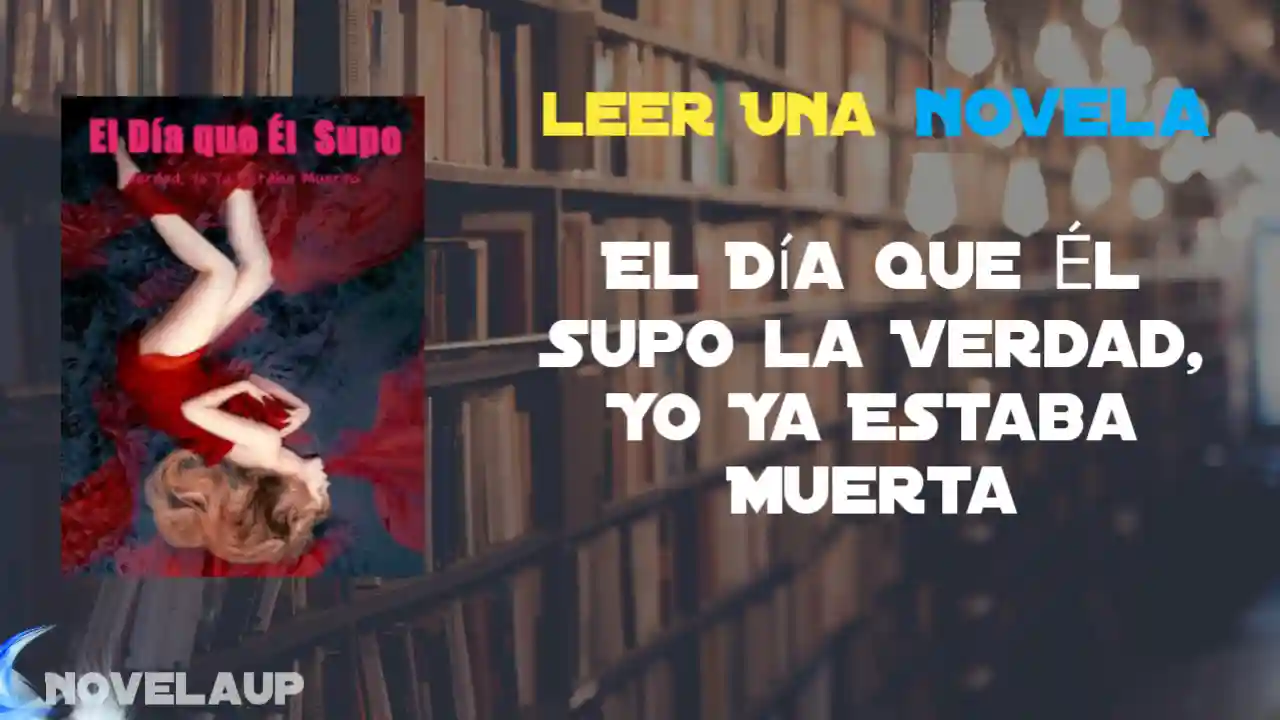 El Día que Él Supo la Verdad, Yo Ya Estaba Muerta Novela