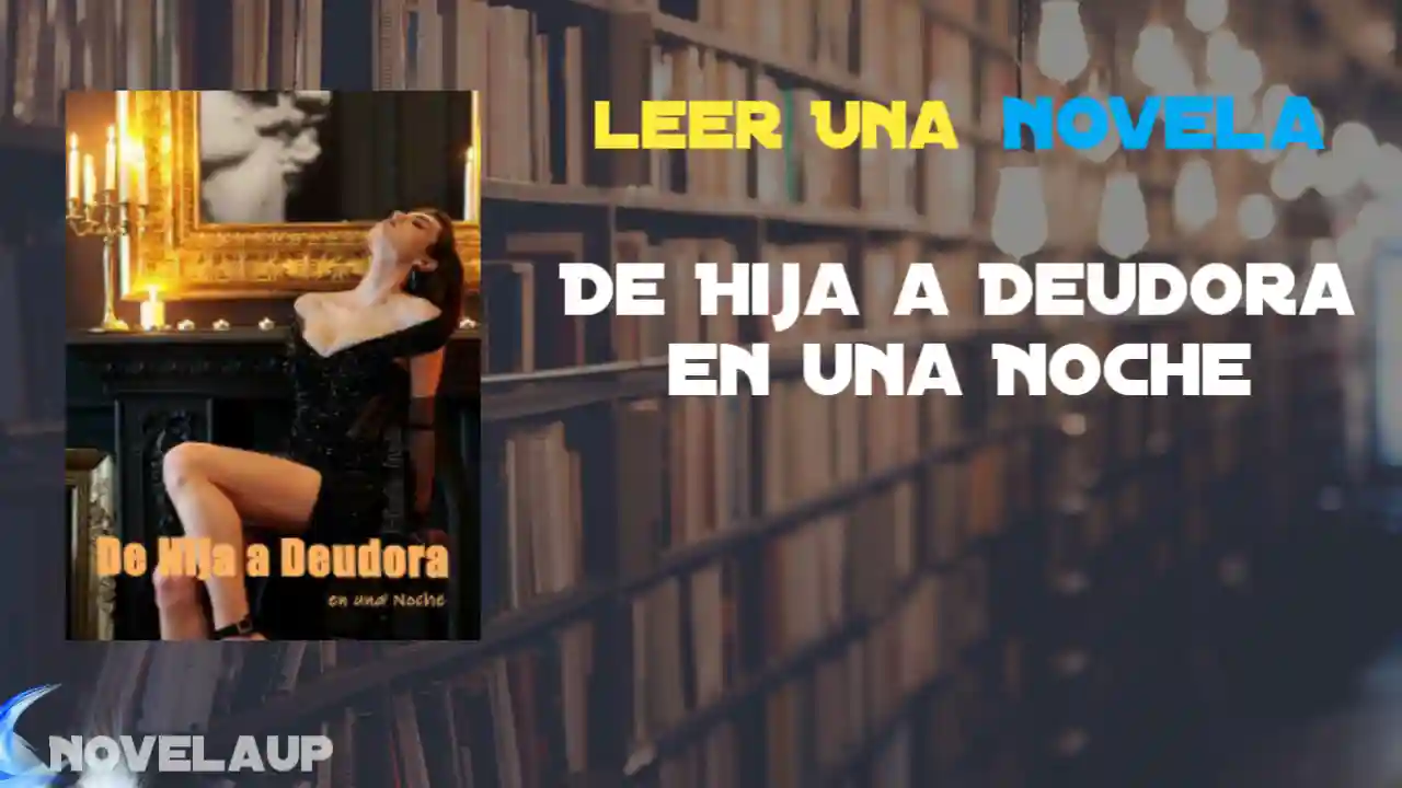 De Hija a Deudora en una Noche Novela
