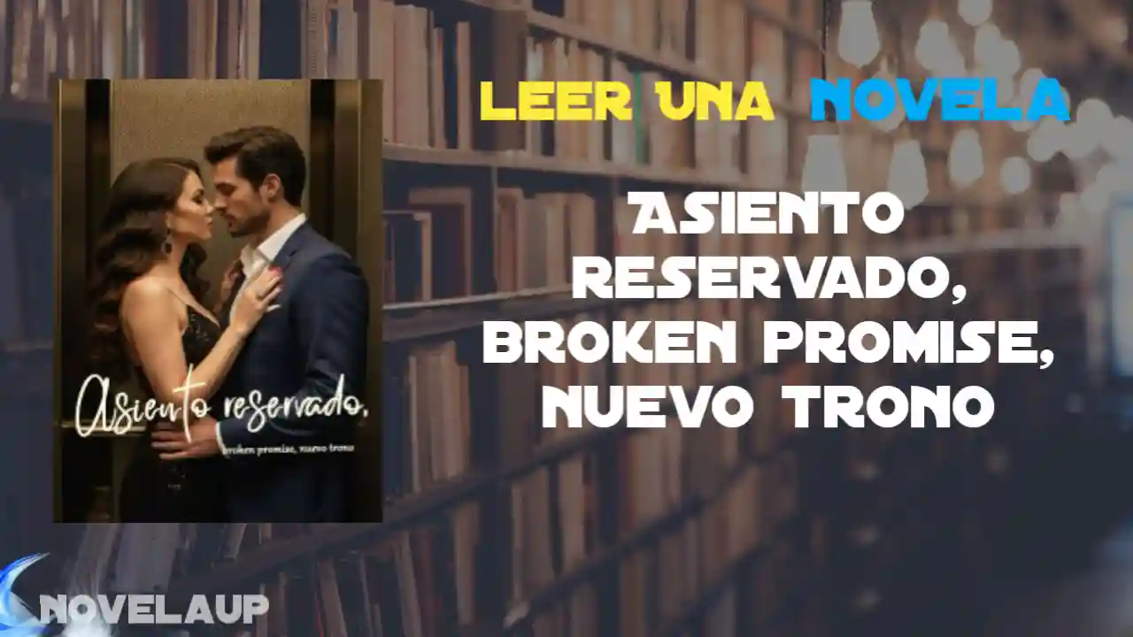 Asiento reservado, broken promise, nuevo trono Novela