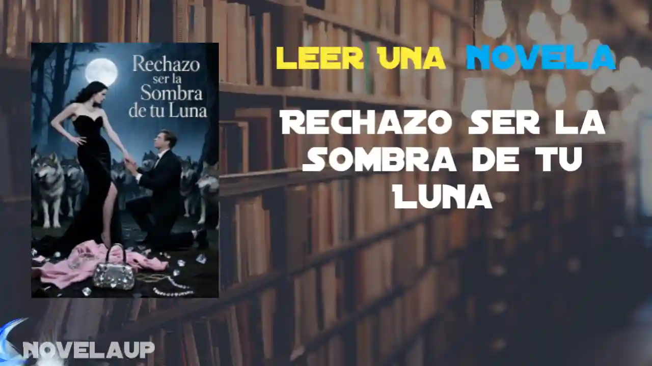 Rechazo ser la Sombra de tu Luna Novela