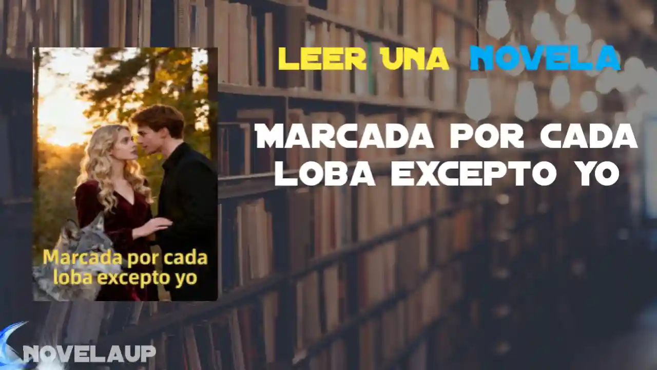 Marcada por cada loba excepto yo Novela