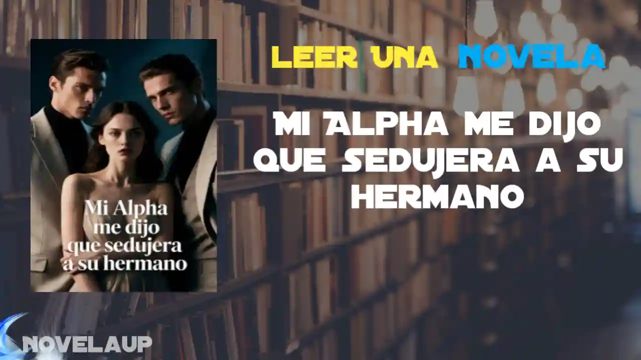 Mi Alpha me dijo que sedujera a su hermano Novela