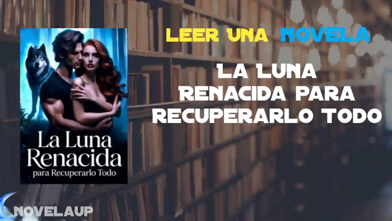 La Luna Renacida para Recuperarlo Todo Novela