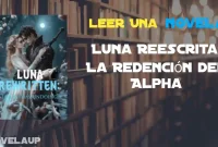 Luna Reescrita: La Redención del Alpha Novela Luna Reescrita: La Redención del Alpha Novela