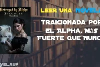 Traicionada por el Alpha, Más Fuerte que Nunca Novela Traicionada por el Alpha, Más Fuerte que Nunca Novela