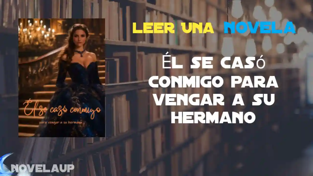 Él se casó conmigo para vengar a su hermano Novela