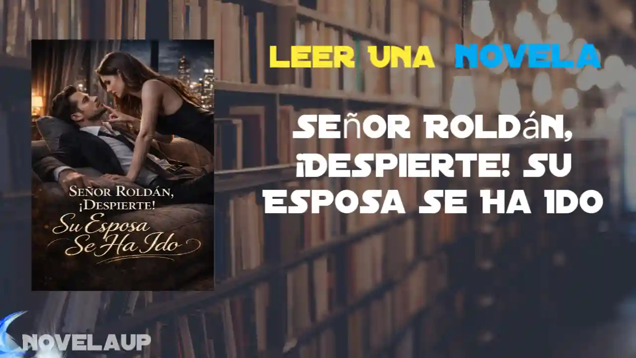 Señor Roldán, ¡Despierte! Su Esposa Se Ha Ido Novela
