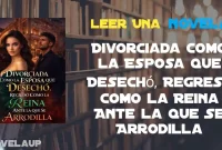 Divorciada Como la Esposa que Desechó, Regresó Como la Reina Ante la que Se Arrodilla Novela