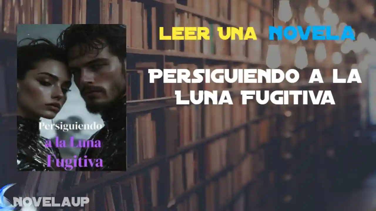 Persiguiendo a la Luna Fugitiva Novela