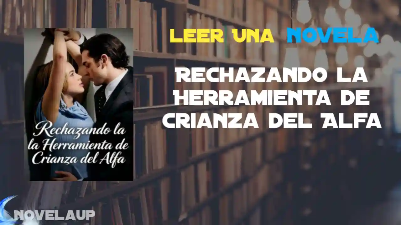 Rechazando la Herramienta de Crianza del Alfa Novela