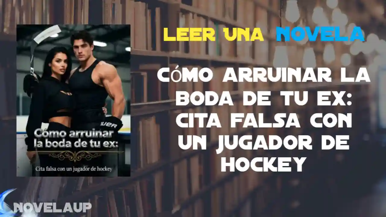 Cómo arruinar la boda de tu ex: Cita falsa con un jugador de hockey Novela