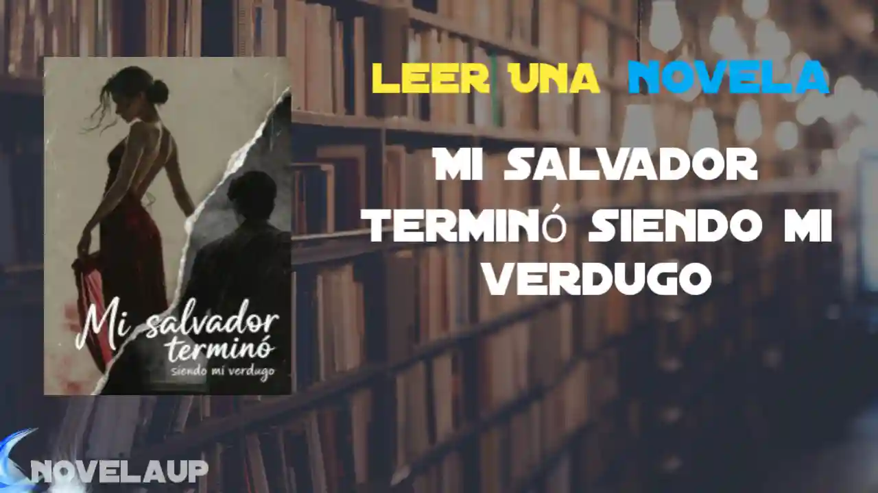 Mi salvador terminó siendo mi verdugo Novela