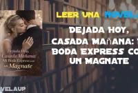 Dejada Hoy, Casada Mañana: Mi Boda Express con un Magnate Novela