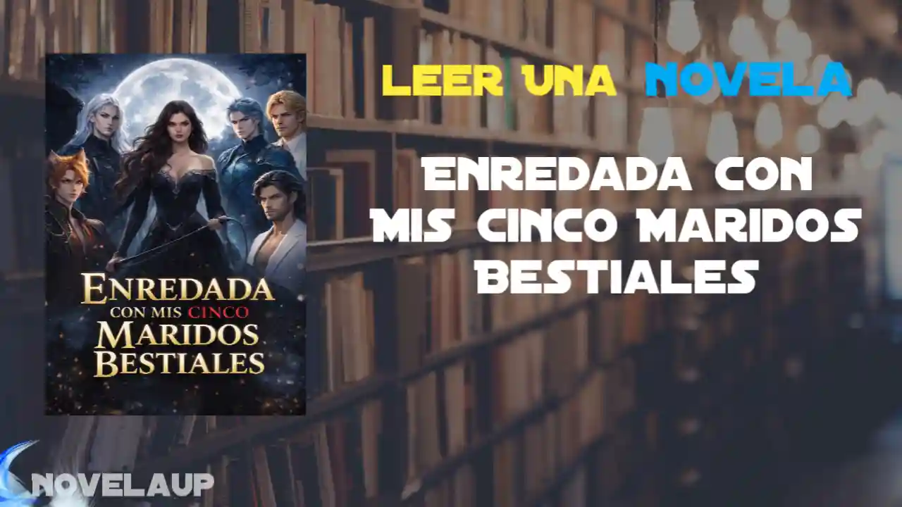 Enredada con Mis Cinco Maridos Bestiales Novela