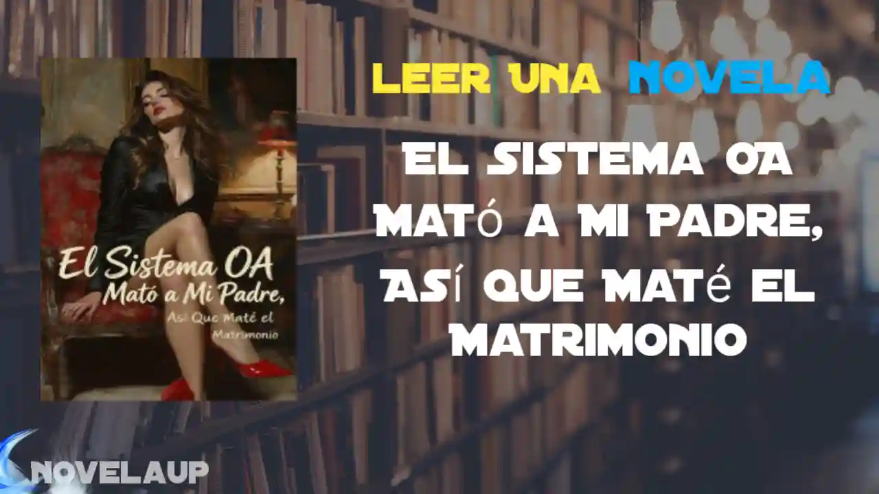 El Sistema OA Mató a Mi Padre, Así Que Maté el Matrimonio Novela