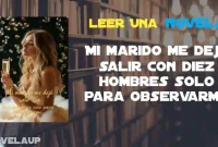 Mi marido me dejó salir con diez hombres solo para observarme Novela