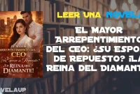 El Mayor Arrepentimiento del CEO: ¿Su Esposa de Repuesto? ¡La Reina del Diamante! Novela