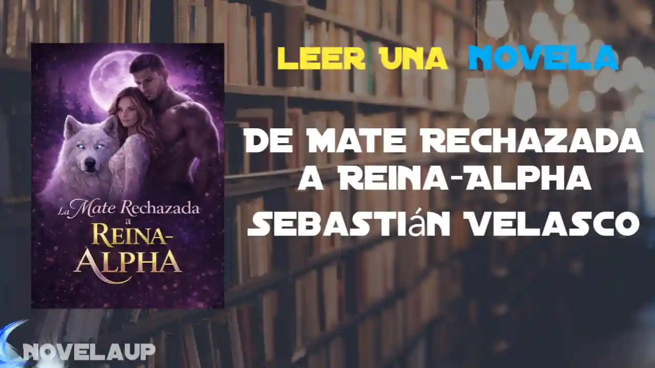 De Mate Rechazada a Reina-Alpha Sebastián Velasco Novela